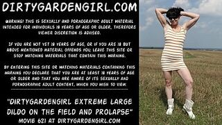 Dirtygardengirl take in behind extreme big dildo on the field and prolapse